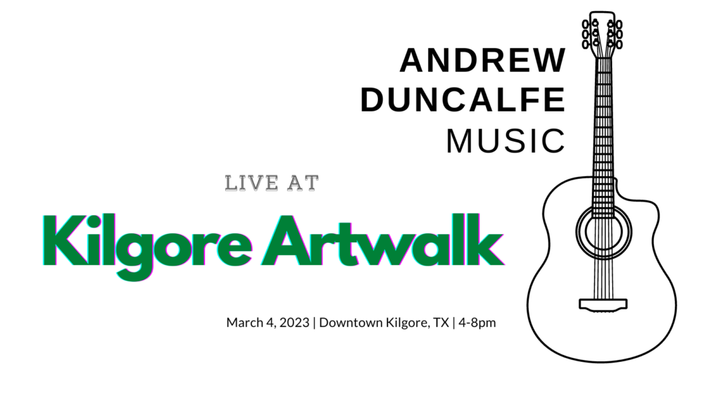 Andrew Duncalfe live at Kilgore Artwalk, March 4, 2023