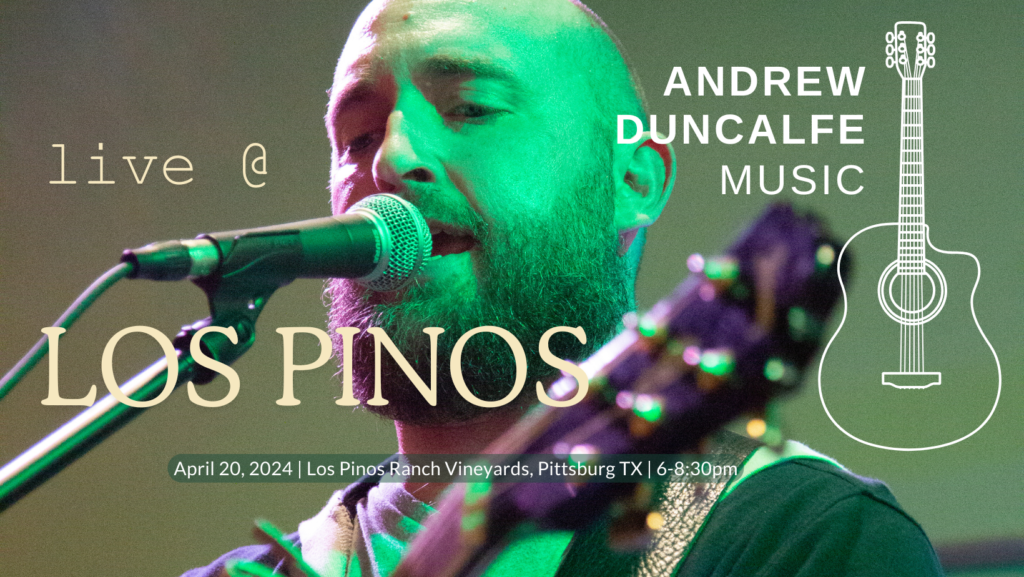 Andrew Duncalfe Music live at Los Pinos Ranch Vineyards, Pittsburg TX - April 20, 2024