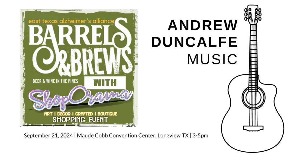 Andrew Duncalfe Music - Live at Barrels & Brews, benefiting East Texas Alzheimer's Alliance. September 21, 2024 from 3-5pm at Maude Cobb in Longview, TX.